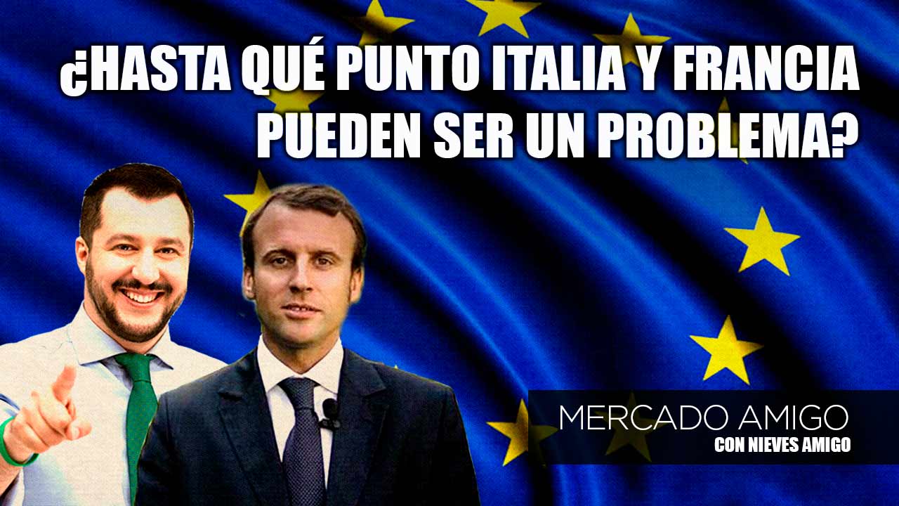 Mercado Amigo | ¿Hasta qué punto Italia y Francia pueden ser un problema?